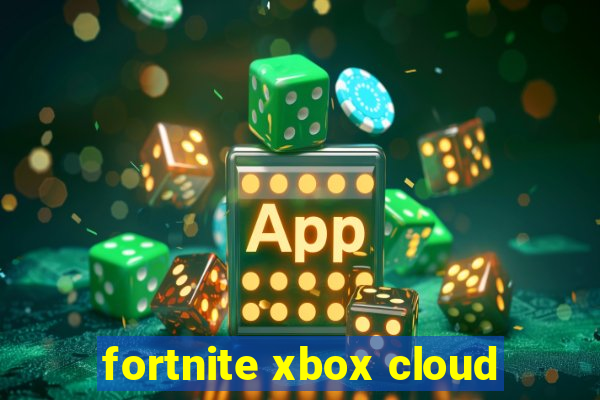 fortnite xbox cloud